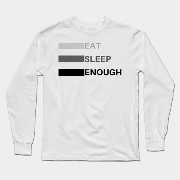 eat sleep enough Long Sleeve T-Shirt by befine01